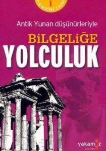 Bilgeliğe Yolculuk Antik Yunan Düşünürleriyle                                                                                                                                                                                                                  