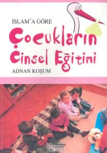 İslam'a Göre Çocukların Cinsel Eğitimi                                                                                                                                                                                                                         