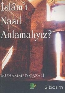 İslam'ı Nasıl Anlamalıyız?                                                                                                                                                                                                                                     