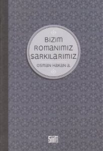 Bizim Romanımız Şarkılarımız                                                                                                                                                                                                                                   