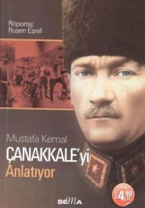 Mustafa Kemal Çanakkale'yi Anlatıyor                                                                                                                                                                                                                           