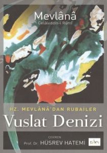 Hz. Mevlana'dan Rubailer - Vuslat Denizi                                                                                                                                                                                                                       