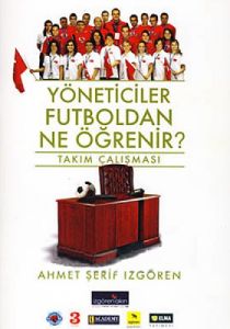 Yöneticiler Futboldan Ne Öğrenir?                                                                                                                                                                                                                              