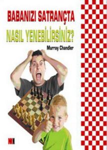 Babanızı Satrançta Nasıl Yenersiniz?                                                                                                                                                                                                                           