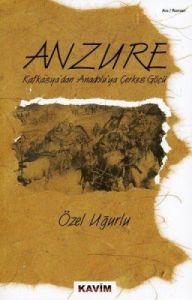Anzure Kafkasya'dan Anadolu'ya Çerkes Göçü                                                                                                                                                                                                                     