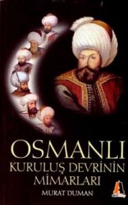 Osmanlı Kuruluş Devrinin Mimarları                                                                                                                                                                                                                             