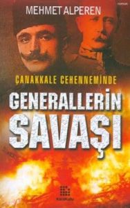 Çanakkale Cehenneminde  Generallerin Savaşı                                                                                                                                                                                                                    