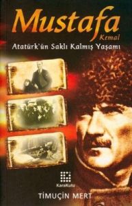 Mustafa Kemal Atatürk'ün Saklı Kalmış Yaşamı                                                                                                                                                                                                                   