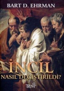 İncil Nasıl Değiştirildi?                                                                                                                                                                                                                                      