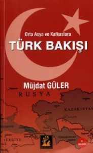 Orta Asya ve Kafkaslara Türk Bakışı                                                                                                                                                                                                                            