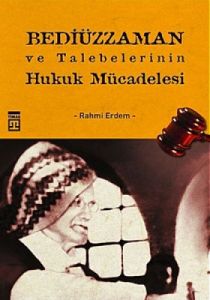 Bediüzzaman ve Talebelerinin Hukuk Mücadelesi                                                                                                                                                                                                                  