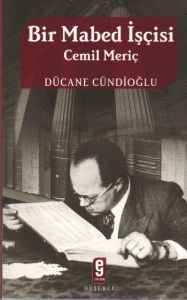 Bir Mabed İşçisi Cemil Meriç Bir Cumhuriyet Aydını                                                                                                                                                                                                             