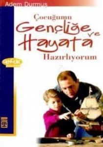 Çocuğumu Gençliğe ve Hayata Hazırlıyorum                                                                                                                                                                                                                       