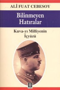 Bilinmeyen Hatıralar Kuva-yı Milliye ve Cumhuriyet                                                                                                                                                                                                             