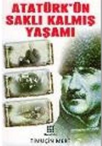 Atatürk'ün Saklı Kalmış Yaşamı                                                                                                                                                                                                                                 