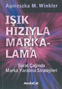 Işık Hızıyla Markalama Sürat Çağında Marka Yaratma                                                                                                                                                                                                             