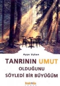 Tanrının Umut Olduğunu Söyledi Bir Büyüğüm                                                                                                                                                                                                                     