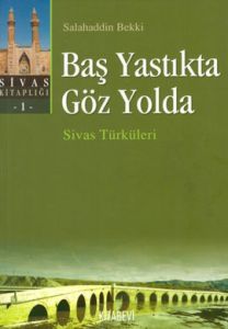 Baş Yastıkta Göz Yolda Sivas Türküleri Sivas Kitap                                                                                                                                                                                                             