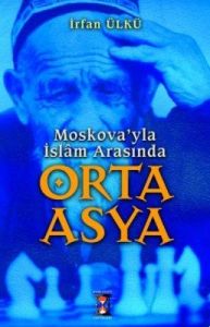 Moskova'yla İslam Arasında Orta Asya                                                                                                                                                                                                                           