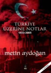 Türkiye Üzerine Notlar 1923 - 2005                                                                                                                                                                                                                             