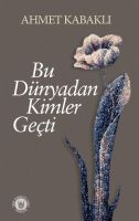 Bu Dünyadan Kimler Geçti                                                                                                                                                                                                                                       