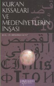 Kur'an Kıssaları Ve Medeniyetlerin İnşası                                                                                                                                                                                                                      