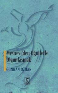 Mesnevi'den Öğütlerle Olgunlaşmak                                                                                                                                                                                                                              