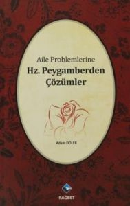 Aile Problemlerine Hz. Peygamberden Çözümler                                                                                                                                                                                                                   