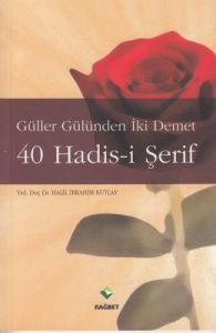 Güller Gülünden İki Demet 40 Hadis-i Şerif                                                                                                                                                                                                                     