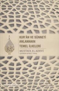 Kuran ve Sünneti Anlamanın Temel İlkeleri                                                                                                                                                                                                                      