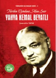 Tarihin Gönlünü Alan Şair Yahya Kemal Beyatlı                                                                                                                                                                                                                  