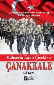 Mahşerin Kanlı Çiçekleri Çanakkale                                                                                                                                                                                                                             